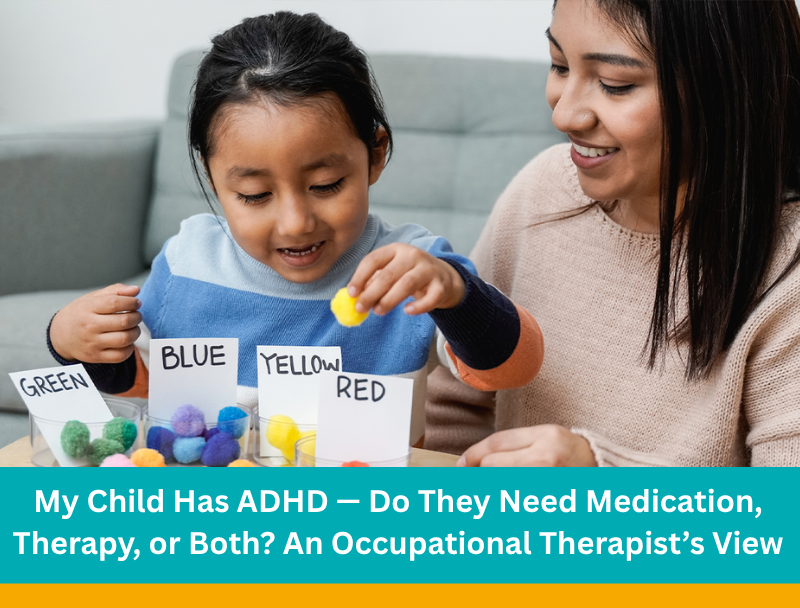 My Child Has ADHD — Do They Need Medication, Therapy, or Both An Occupational Therapist's View