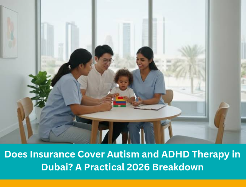 Does Insurance Cover Autism and ADHD Therapy in Dubai? A Practical 2026 Breakdown