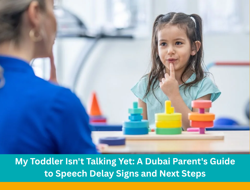 My Toddler Isn't Talking Yet A Dubai Parent's Guide to Speech Delay Signs and Next Steps